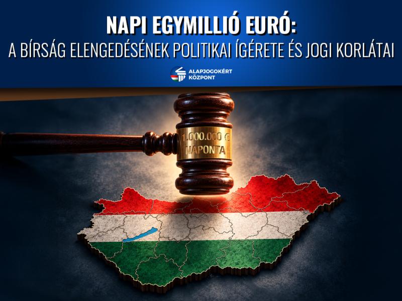 NAPI EGYMILLIÓ EURÓ: A BÍRSÁG ELENGEDÉSÉNEK POLITIKAI ÍGÉRETE ÉS JOGI KORLÁTAI