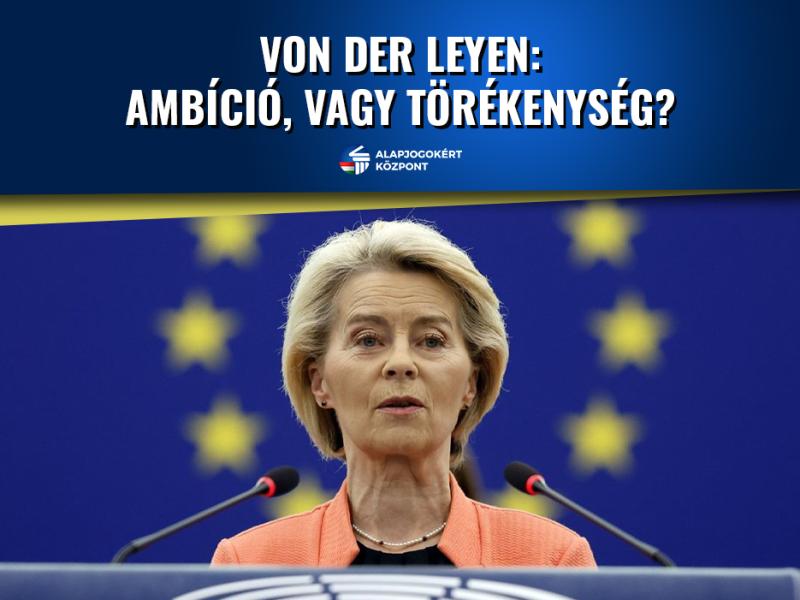VON DER LEYEN: AMBÍCIÓ, VAGY TÖRÉKENYSÉG?