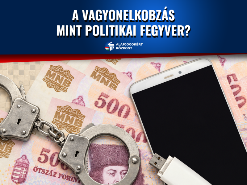 A VAGYONELKOBZÁS MINT POLITIKAI FEGYVER?