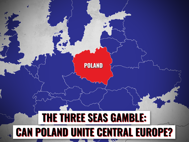 The Three Seas Gamble: Can Poland Unite Central Europe?
