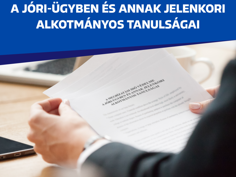 A MEGBÍZATÁSI IDŐ VÉDELME A JÓRI-ÜGYBEN ÉS ANNAK JELENKORI ALKOTMÁNYOS TANULSÁGA