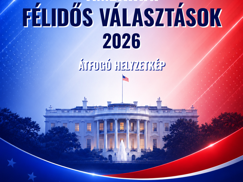 AMERIKAI FÉLIDŐS VÁLASZTÁSOK 2026 - ÁTFOGÓ HELYZETKÉP