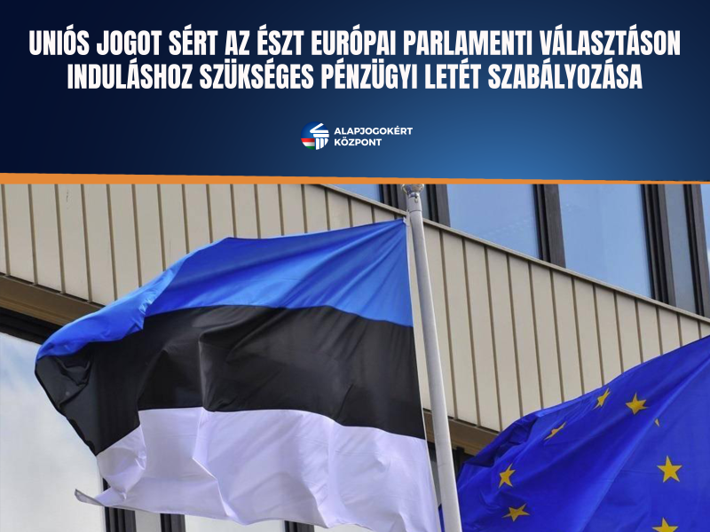 UNIÓS JOGOT SÉRT AZ ÉSZT EURÓPAI PARLAMENTI VÁLASZTÁSON INDULÁSHOZ SZÜKSÉGESPÉNZÜGYI LETÉT SZABÁLYOZÁSA