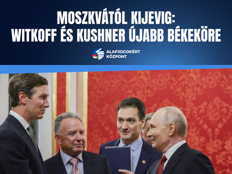 MOSZKVÁTÓL KIJEVIG: WITKOFF ÉS KUSHNER ÚJABB BÉKEKÖRE