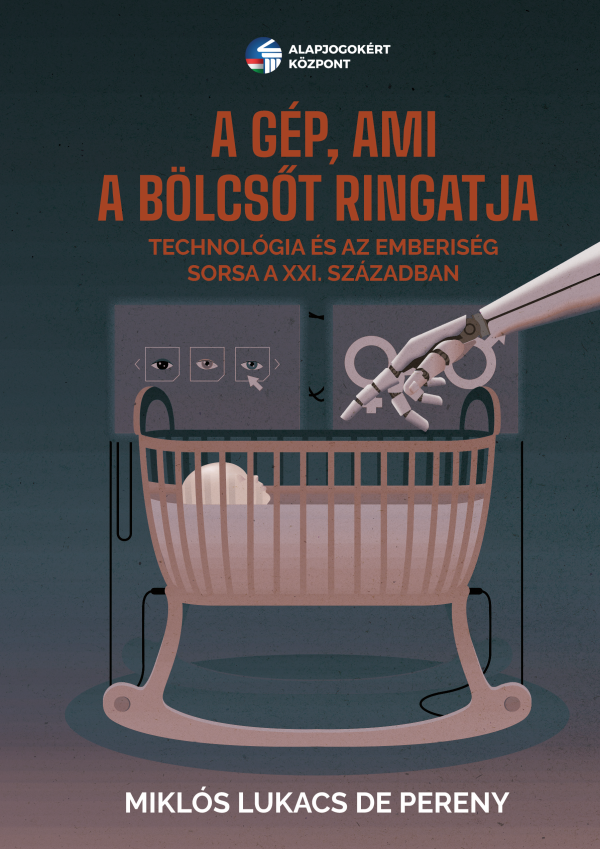 A gép, ami a bölcsőt ringatja - Technológia és az emberiség sorsa a XXI. században