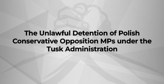 The Unlawful Detention of Polish Conservative Opposition MPs under the Tusk Administration