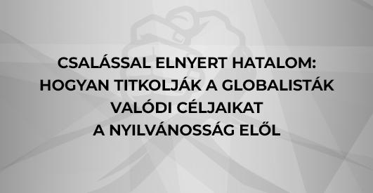 Csalással Elnyert Hatalom: Hogyan titkolják a globalisták valódi céljaikat a nyilvánosság elől