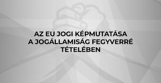 Az EU jogi képmutatása a jogállamiság fegyverré tételében