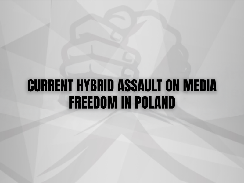 CURRENT HYBRID ASSAULT ON MEDIA FREEDOM IN POLAND