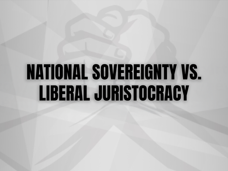 NATIONAL SOVEREIGNTY VS. LIBERAL JURISTOCRACY