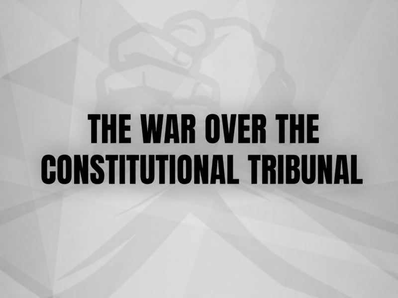THE WAR OVER THE CONSTITUTIONAL TRIBUNAL